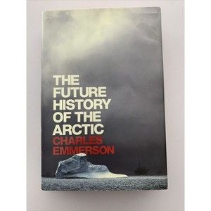The Future History Of The Artic By Charles Emmerson